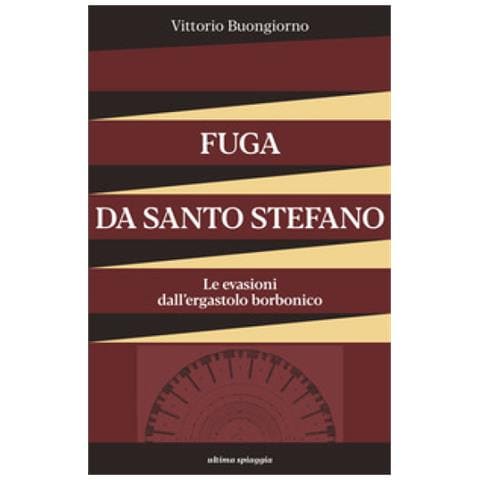 Vittorio Buongiorno - Fuga Da Santo Stefano. Le Evasioni Dall'ergastolo Borbonico - Foto 1