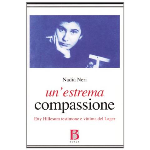 Nadia Neri - Un'estrema compassione. Etty Hillesum testimone e vittima del lager - Foto 1