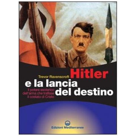 Trevor Ravenscroft - Hitler e la lancia del destino. Il potere esoterico dell'arma che trafisse il costato di Cristo - Foto 4