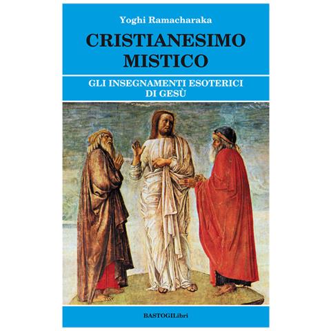 Yogi Ramacharaka - Cristianesimo mistico. Gli insegnamenti esoterici di Gesù - Foto 2