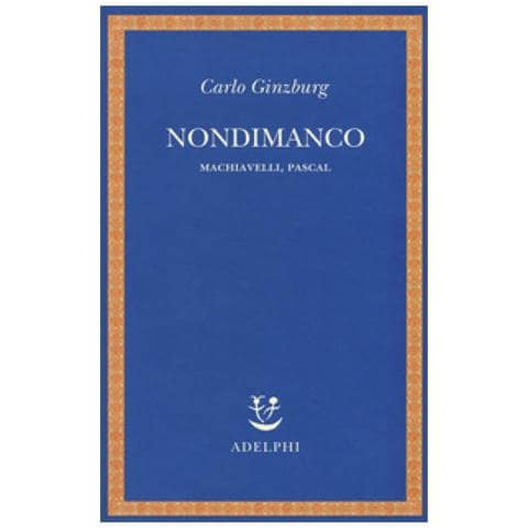 Carlo Ginzburg - Nondimanco. Machiavelli, Pascal - Foto 1