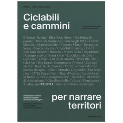 Ciclabili E Cammini Per Narrare Territori. Arte Design E Bellezza Dilatano Il Progetto Di Infrastrutture Leggere. Ediz. Italiana E Inglese - Foto 1