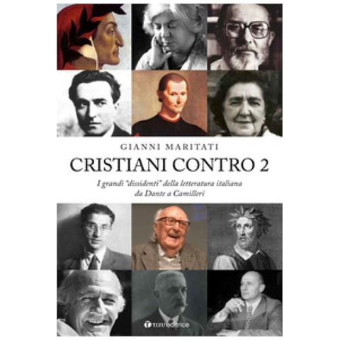 Gianni Maritati - Cristiani Contro. I Grandi «dissidenti» Della Letteratura Italiana. 2: Da Dante A Camilleri - Foto 1