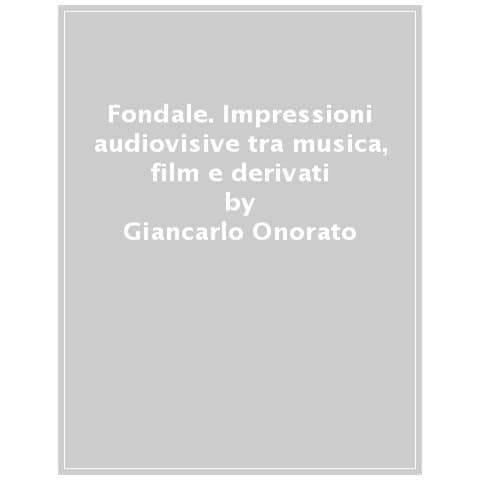 Giancarlo Onorato - Fondale. Paranormalità Elettive Tra Musica, Cinema E Affini - Foto 1