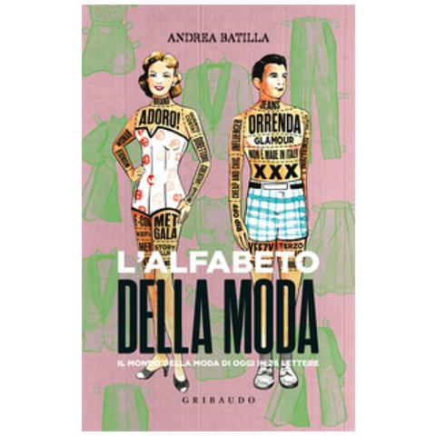Andrea Batilla - L'alfabeto Della Moda. Il Mondo Della Moda Di Oggi In 26 Lettere - Foto 1