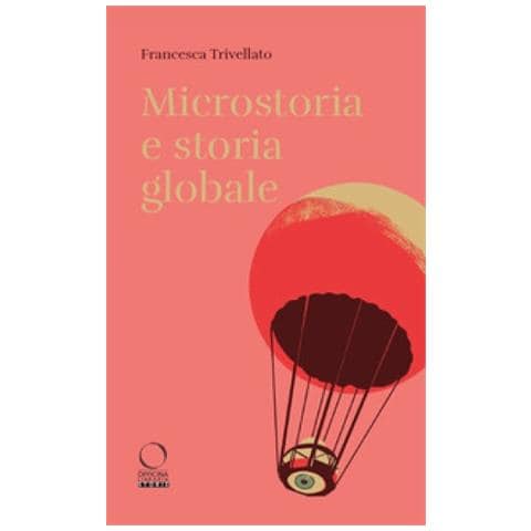Francesca Trivellato - Microstoria E Storia Globale - Foto 1