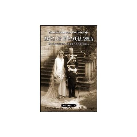 Ninel I. Podgornova - Mafalda di Savoia Assia. Facile essere una principessa... - Foto 2