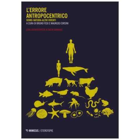 Dacia Maraini - L'errore Antropocentrico. Uomo-natura-altri Viventi. Con Un'intervista A Dacia Maraini - Foto 1