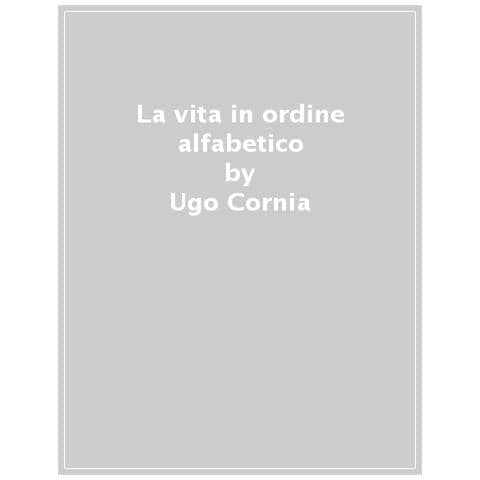 Ugo Cornia - La Vita In Ordine Alfabetico - Foto 1