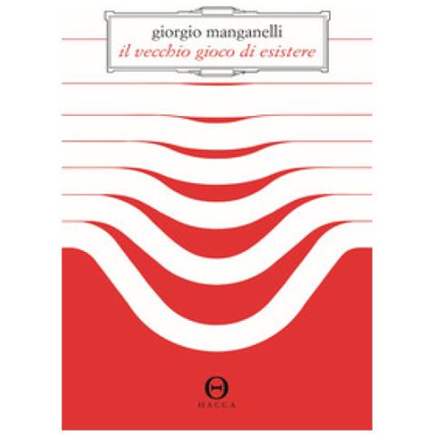 Giorgio Manganelli - Il Vecchio Gioco Di Esistere - Foto 1