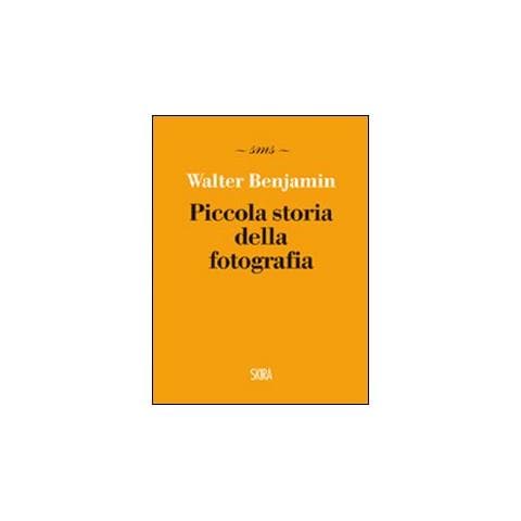 Walter Benjamin - Piccola storia della fotografia. Ediz. illustrata - Foto 1