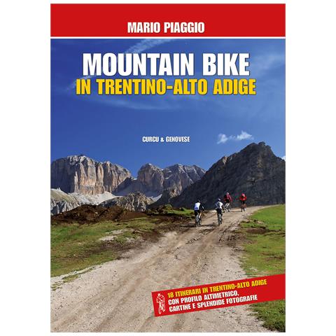 Mario Piaggio - Mountain bike in Trentino Alto Adige. 18 itinerari con profilo altimetrico, cartine e splendide fotografie - Foto 1