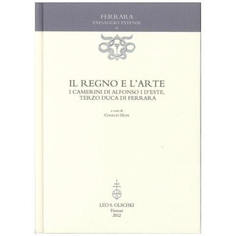 C. Hope - Il regno e l'arte. I Camerini di Alfonso I d'Este, terzo duca di Ferrara - Foto 2