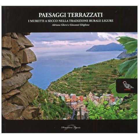 Adriana Ghersi - Paesaggi terrazzati. I muretti a secco nella tradizione rurale ligure. Ediz. illustrata - Foto 1