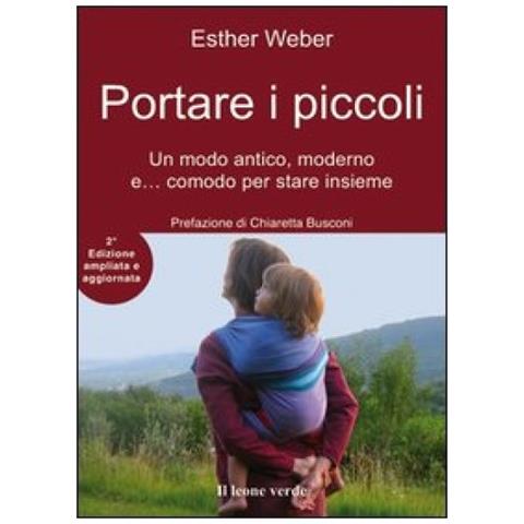 Esther Weber - Portare i piccoli. Un modo antico, moderno e... comodo per stare insieme. Ediz. ampliata - Foto 3
