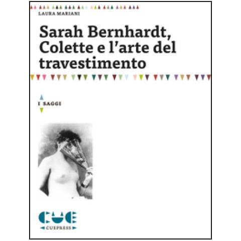 Laura Mariani - Sarah Bernhardt, Colette e l'arte del travestimento - Foto 1