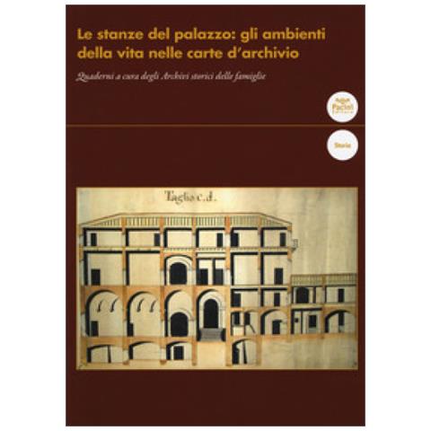 Le Stanze Del Palazzo: Gli Ambienti Della Vita Nelle Carte D'archivio. Quaderni A Cura Degli Archivi Storici Delle Famiglie - Foto 1
