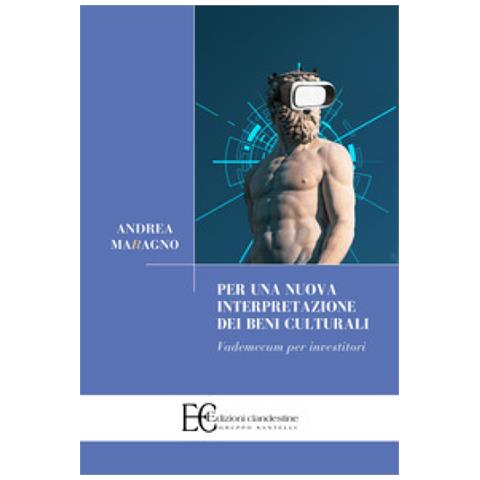 Andrea Maragno - Per Una Nuova Interpretazione Dei Beni Culturali. Vademecum Per Investitori - Foto 1