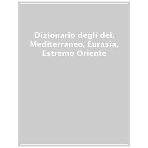 Mircea Eliade - Dizionario degli dei. Mediterraneo, Eurasia, Estremo Oriente - Foto 1