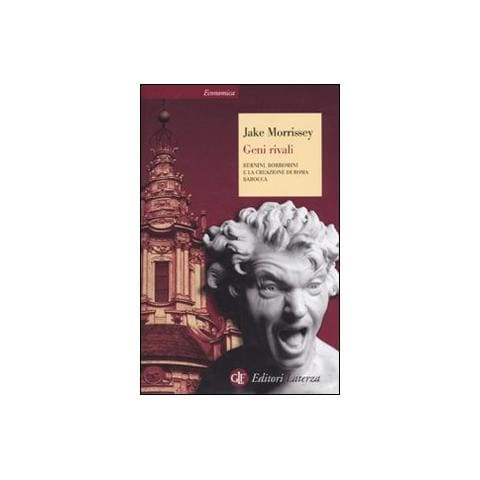 Jake Morrissey - Geni rivali. Bernini, Borromini e la creazione di Roma barocca - Foto 1