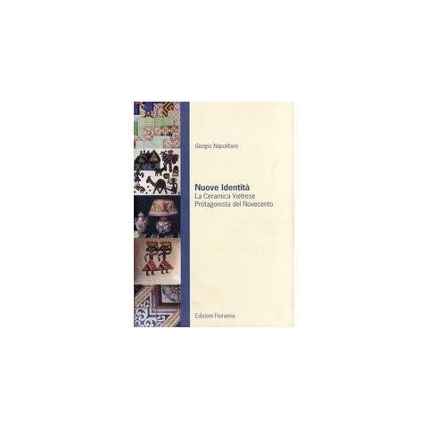 Giorgio Napolitano - Nuove identità. La ceramica vietrese protagonista del novecento - Foto 1