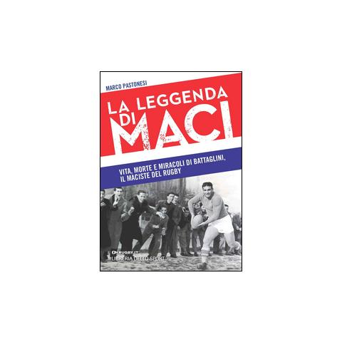 Marco Pastonesi - La leggenda di Maci. Vita, morte e miracoli di Battaglini, il maciste del rugby - Foto 2