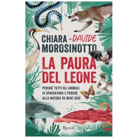 Chiara Morosinotto - La paura del leone. Perché tutti gli animali si spaventano e perché alla natura va bene così - Foto 1
