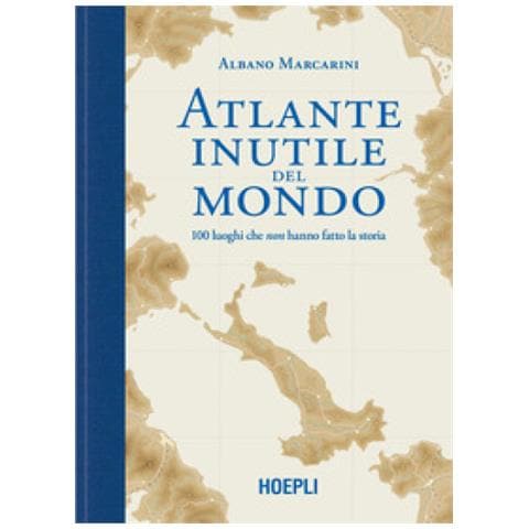 Albano Marcarini - Atlante Inutile Del Mondo. 100 Luoghi Che Non Hanno Fatto La Storia - Foto 1