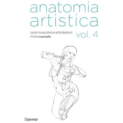 Michel Lauricella - Anatomia Artistica. Vol. 4: Forme Articolari E Funzioni Muscolari. Il Corpo Dei Bodybuilder - Foto 2