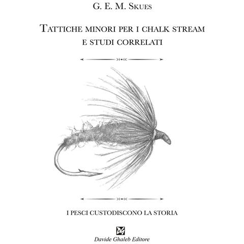 George Edward MacKenzie Skues - Tattiche minori per i chalk stream e studi correlati - Foto 1