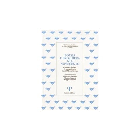 Bernardo Antonini - Poesia e preghiera nel '900. Clemente Rebora, Cristina Campo, David Maria Turoldo - Foto 3