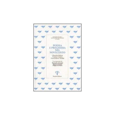 Bernardo Antonini - Poesia e preghiera nel '900. Clemente Rebora, Cristina Campo, David Maria Turoldo - Foto 1