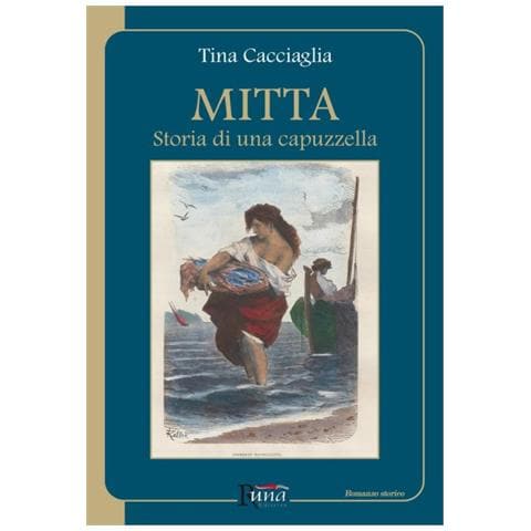 Tina Cacciaglia - Mitta. Storia di una capuzzella - Foto 1