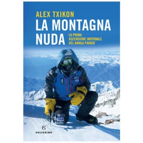 Alex Txikon - La Montagna Nuda. La Prima Ascensione Invernale Del Nanga Parbat - Foto 1