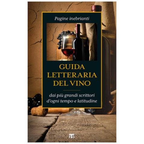 Anna Maria Foli - Guida letteraria del vino. Pagine inebrianti dai più grandi scrittori d'ogni tempo e latitudine - Foto 1