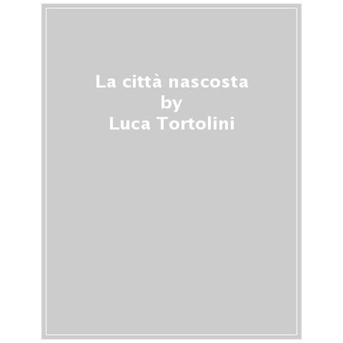 Luca Tortolini - La Città Nascosta. Ediz. A Colori. Con Mappa - Foto 1