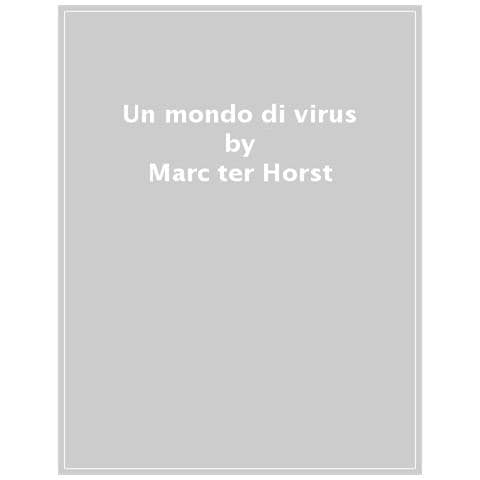 Marc Ter Horst - Un Mondo Di Virus. Ediz. A Colori - Foto 1