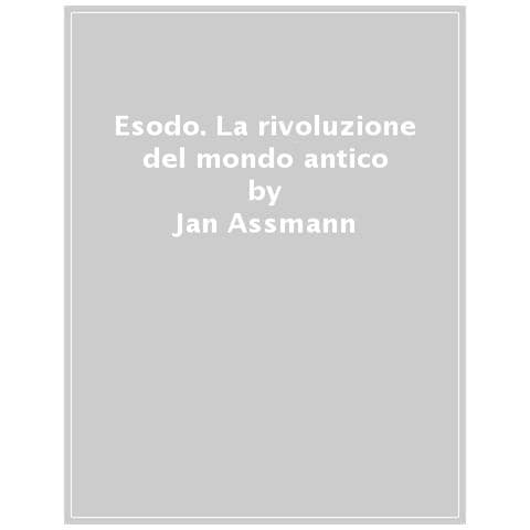Jan Assmann - Esodo. La Rivoluzione Del Mondo Antico - Foto 1