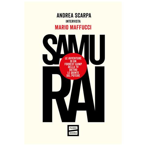 Andrea Scarpa - Samurai. Le avventure di un Forrest Gump della tv dietro le quinte del potere - Foto 1