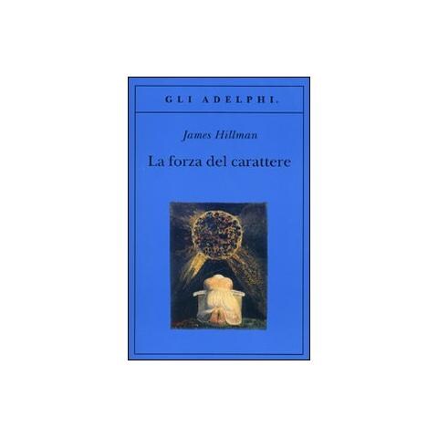 James Hillman - La forza del carattere. La vita che dura - Foto 1