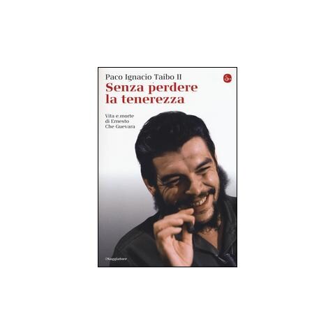 Paco Ignacio II Taibo - Senza perdere la tenerezza. Vita e morte di Ernesto Che Guevara - Foto 1