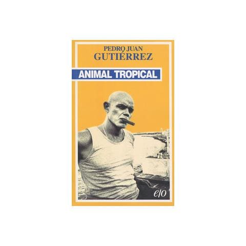 Pedro Juan Gutierrez - Animal Tropical - Foto 1