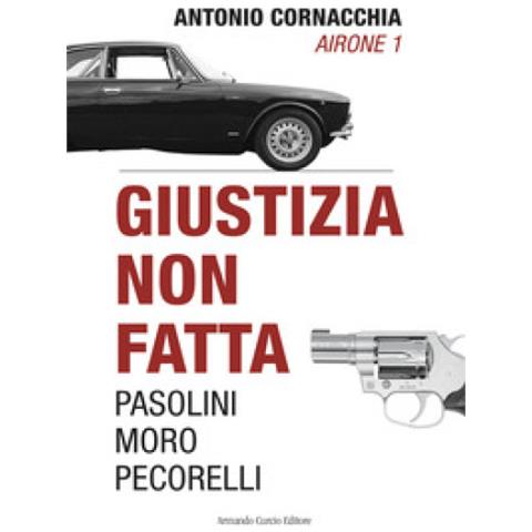 Antonio Cornacchia - Giustizia Non Fatta. Pasolini Moro Pecorelli - Foto 2