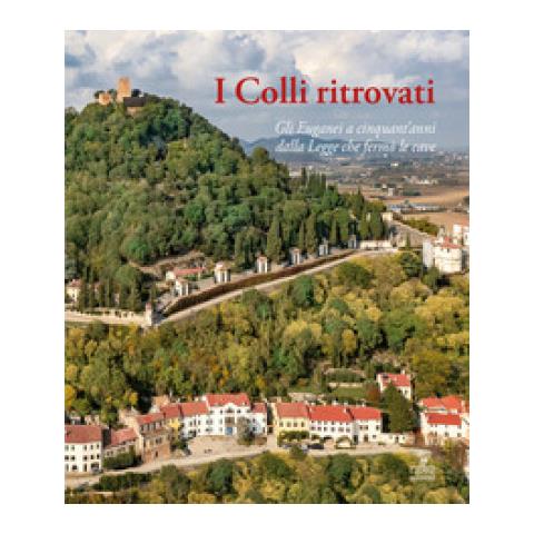 I Colli Ritrovati. Gli Euganei A Cinquant'anni Dalla Legge Che Fermò Le Cave - Foto 1