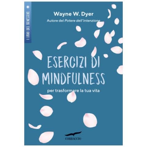 Wayne W. Dyer - Esercizi Di Mindfulness. Per Trasformare La Tua Vita - Foto 1