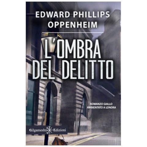 E. Phillips Oppenheim - L'ombra Del Delitto. Ediz. Illustrata - Foto 1