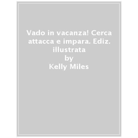 Miles Kelly - Vado in vacanza! Cerca attacca e impara. Ediz. a colori - Foto 1