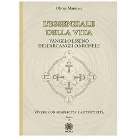 Olivier Manitara - L'essenziale Della Vita. Vangelo Esseno Dell'arcangelo Michele - Vivere Con Semplicità E Autenticità - Tomo 13. Vol. 13: Vivere Con Semplicità E Autenticità - Foto 1