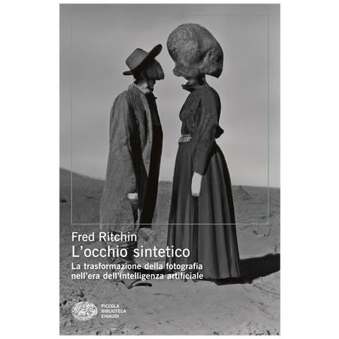 Fred Ritchin - L'occhio sintetico. La trasformazione della fotografia nell’era dell’intelligenza artificiale - Foto 1