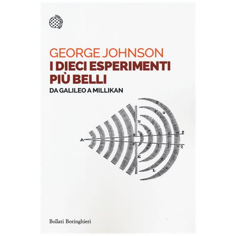 George Johnson - I dieci esperimenti più belli. Da Galileo a Millikan - Foto 1